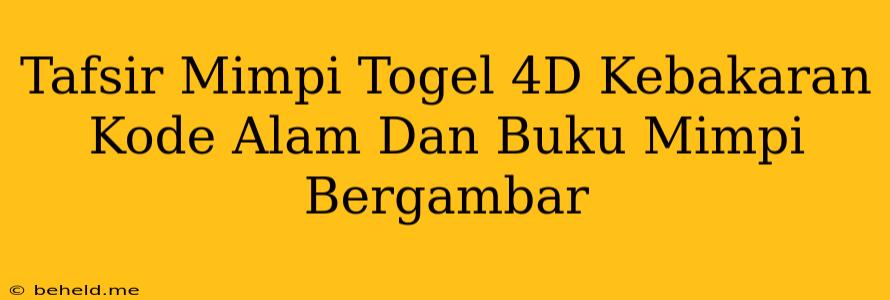 Tafsir Mimpi Togel 4D Kebakaran Kode Alam Dan Buku Mimpi Bergambar