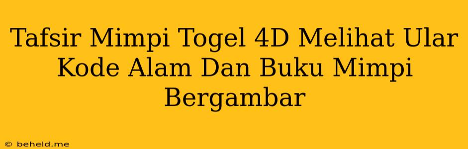 Tafsir Mimpi Togel 4D Melihat Ular Kode Alam Dan Buku Mimpi Bergambar