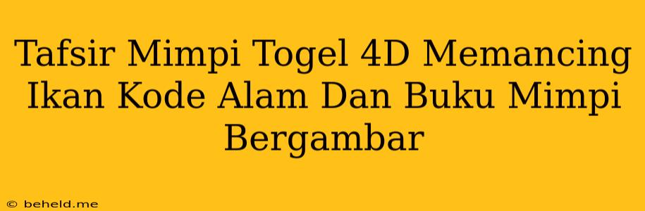 Tafsir Mimpi Togel 4D Memancing Ikan Kode Alam Dan Buku Mimpi Bergambar