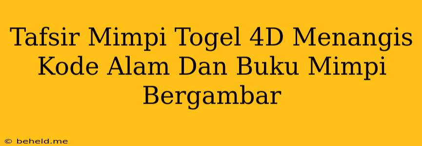 Tafsir Mimpi Togel 4D Menangis Kode Alam Dan Buku Mimpi Bergambar