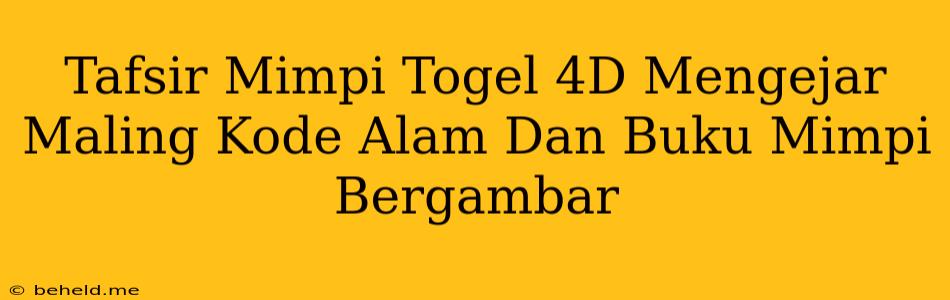 Tafsir Mimpi Togel 4D Mengejar Maling Kode Alam Dan Buku Mimpi Bergambar