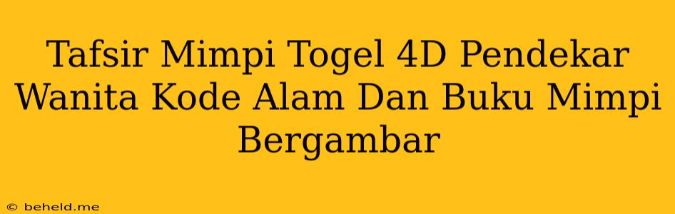 Tafsir Mimpi Togel 4D Pendekar Wanita Kode Alam Dan Buku Mimpi Bergambar