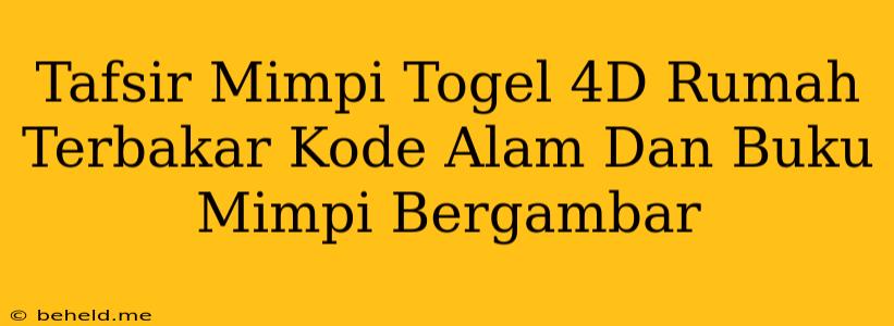 Tafsir Mimpi Togel 4D Rumah Terbakar Kode Alam Dan Buku Mimpi Bergambar