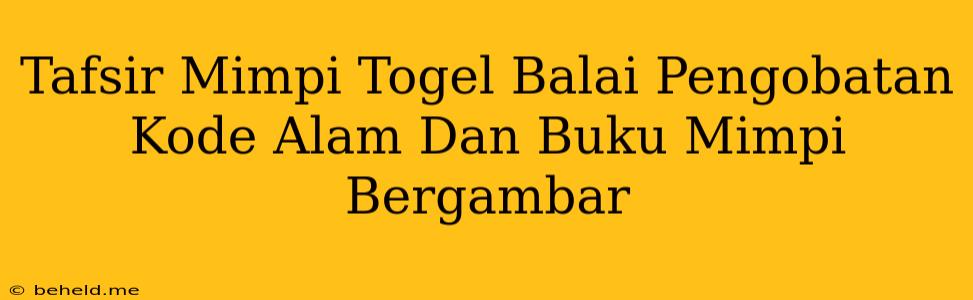 Tafsir Mimpi Togel Balai Pengobatan Kode Alam Dan Buku Mimpi Bergambar