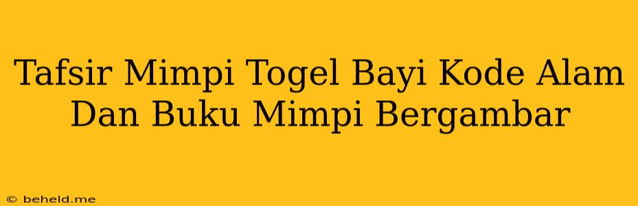 Tafsir Mimpi Togel Bayi Kode Alam Dan Buku Mimpi Bergambar