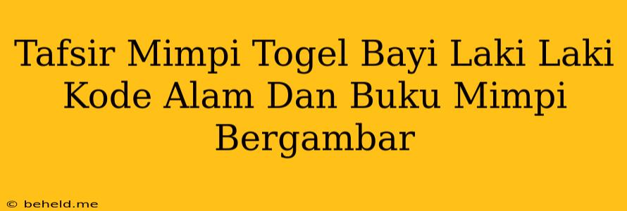 Tafsir Mimpi Togel Bayi Laki Laki Kode Alam Dan Buku Mimpi Bergambar