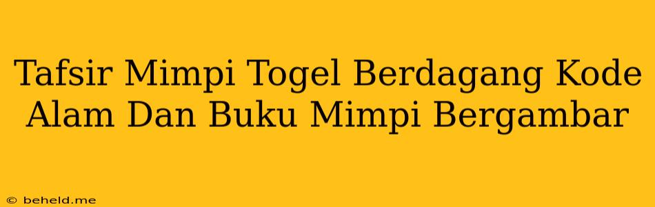 Tafsir Mimpi Togel Berdagang Kode Alam Dan Buku Mimpi Bergambar