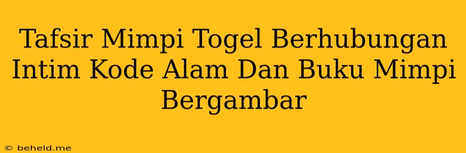 Tafsir Mimpi Togel Berhubungan Intim Kode Alam Dan Buku Mimpi Bergambar