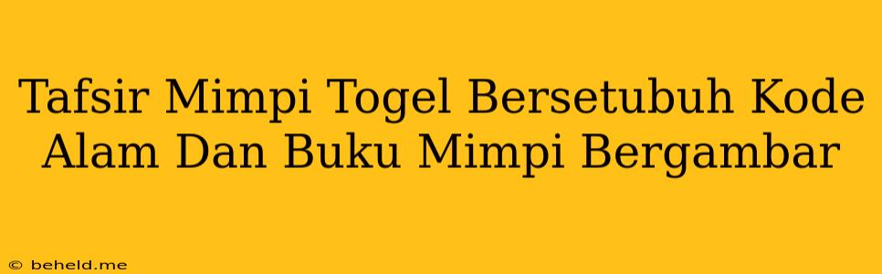 Tafsir Mimpi Togel Bersetubuh Kode Alam Dan Buku Mimpi Bergambar