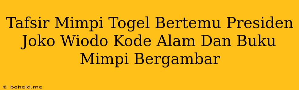 Tafsir Mimpi Togel Bertemu Presiden Joko Wiodo Kode Alam Dan Buku Mimpi Bergambar