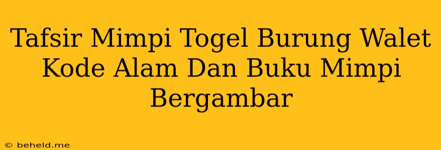 Tafsir Mimpi Togel Burung Walet Kode Alam Dan Buku Mimpi Bergambar