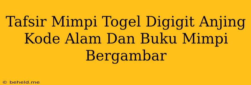 Tafsir Mimpi Togel Digigit Anjing Kode Alam Dan Buku Mimpi Bergambar