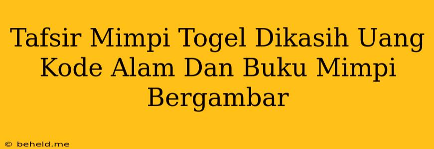 Tafsir Mimpi Togel Dikasih Uang Kode Alam Dan Buku Mimpi Bergambar