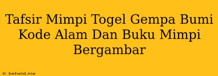 Tafsir Mimpi Togel Gempa Bumi Kode Alam Dan Buku Mimpi Bergambar