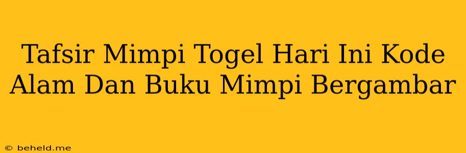 Tafsir Mimpi Togel Hari Ini Kode Alam Dan Buku Mimpi Bergambar