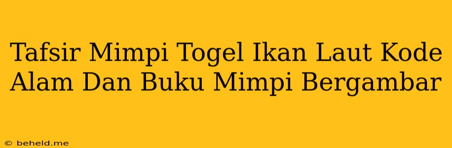 Tafsir Mimpi Togel Ikan Laut Kode Alam Dan Buku Mimpi Bergambar