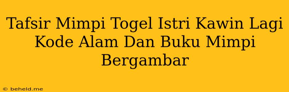 Tafsir Mimpi Togel Istri Kawin Lagi Kode Alam Dan Buku Mimpi Bergambar