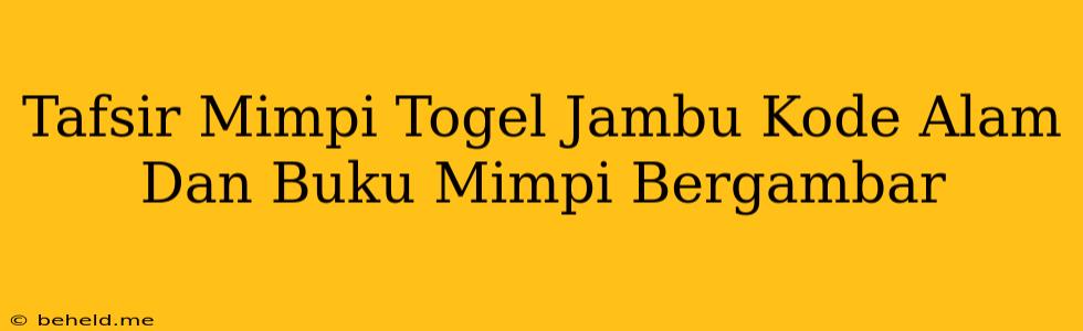 Tafsir Mimpi Togel Jambu Kode Alam Dan Buku Mimpi Bergambar