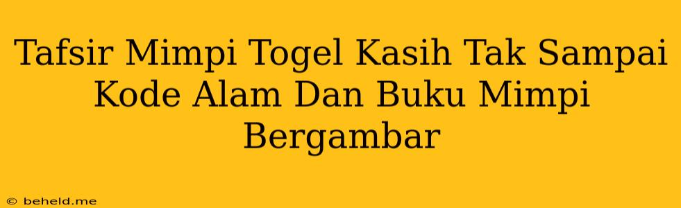 Tafsir Mimpi Togel Kasih Tak Sampai Kode Alam Dan Buku Mimpi Bergambar