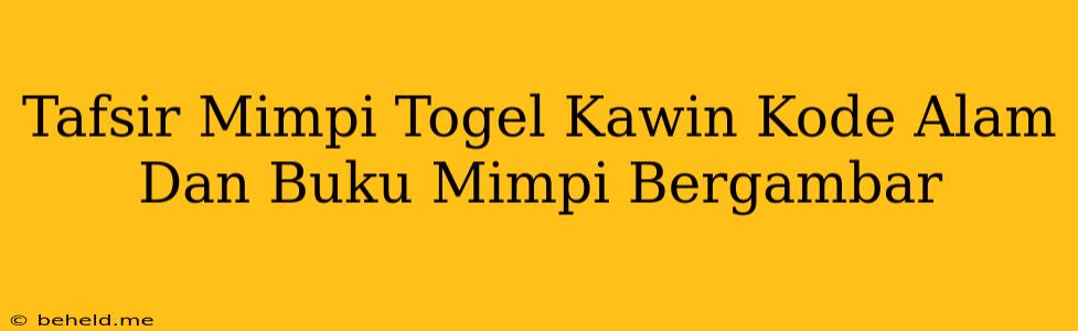 Tafsir Mimpi Togel Kawin Kode Alam Dan Buku Mimpi Bergambar