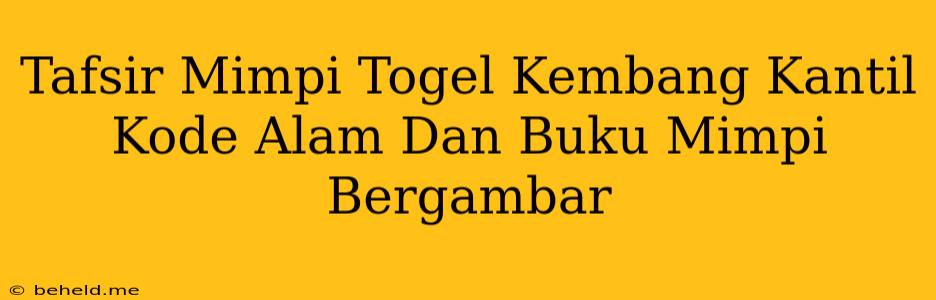 Tafsir Mimpi Togel Kembang Kantil Kode Alam Dan Buku Mimpi Bergambar