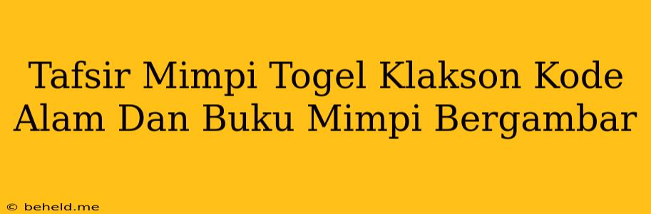 Tafsir Mimpi Togel Klakson Kode Alam Dan Buku Mimpi Bergambar