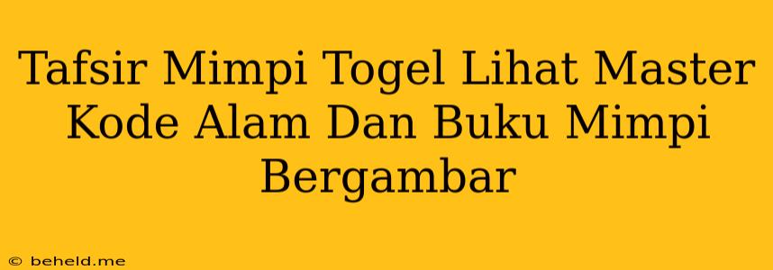 Tafsir Mimpi Togel Lihat Master Kode Alam Dan Buku Mimpi Bergambar