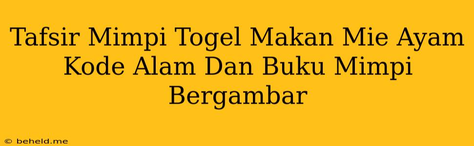 Tafsir Mimpi Togel Makan Mie Ayam Kode Alam Dan Buku Mimpi Bergambar