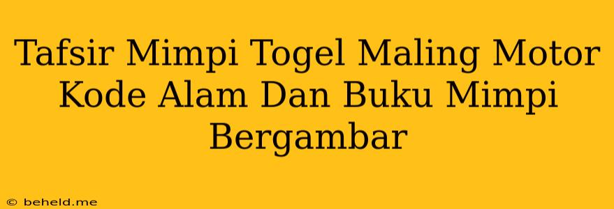 Tafsir Mimpi Togel Maling Motor Kode Alam Dan Buku Mimpi Bergambar