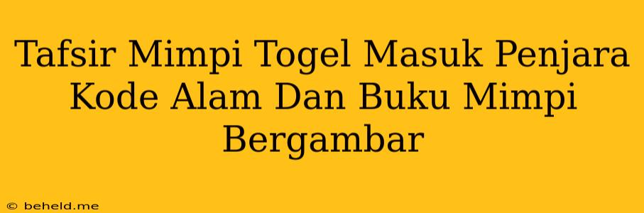 Tafsir Mimpi Togel Masuk Penjara Kode Alam Dan Buku Mimpi Bergambar