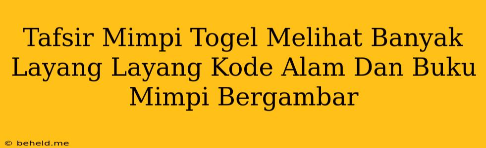 Tafsir Mimpi Togel Melihat Banyak Layang Layang Kode Alam Dan Buku Mimpi Bergambar