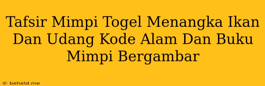 Tafsir Mimpi Togel Menangka Ikan Dan Udang Kode Alam Dan Buku Mimpi Bergambar