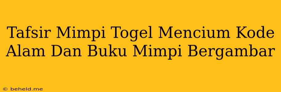 Tafsir Mimpi Togel Mencium Kode Alam Dan Buku Mimpi Bergambar