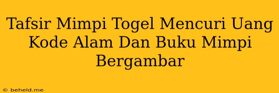 Tafsir Mimpi Togel Mencuri Uang Kode Alam Dan Buku Mimpi Bergambar