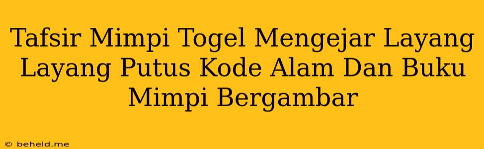 Tafsir Mimpi Togel Mengejar Layang Layang Putus Kode Alam Dan Buku Mimpi Bergambar