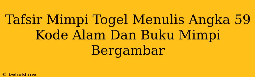 Tafsir Mimpi Togel Menulis Angka 59 Kode Alam Dan Buku Mimpi Bergambar