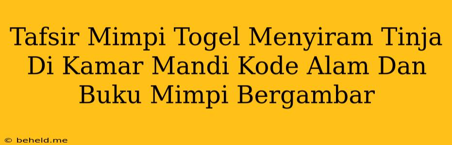 Tafsir Mimpi Togel Menyiram Tinja Di Kamar Mandi Kode Alam Dan Buku Mimpi Bergambar