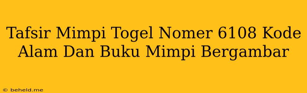 Tafsir Mimpi Togel Nomer 6108 Kode Alam Dan Buku Mimpi Bergambar