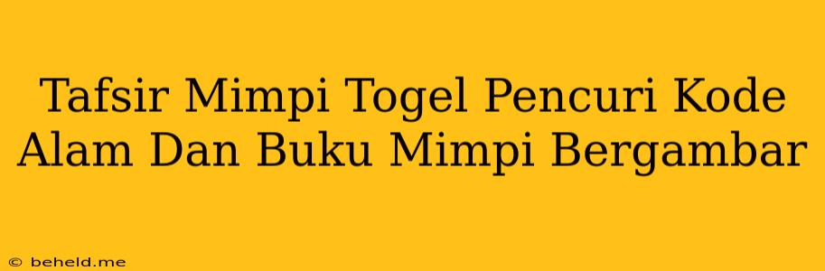 Tafsir Mimpi Togel Pencuri Kode Alam Dan Buku Mimpi Bergambar