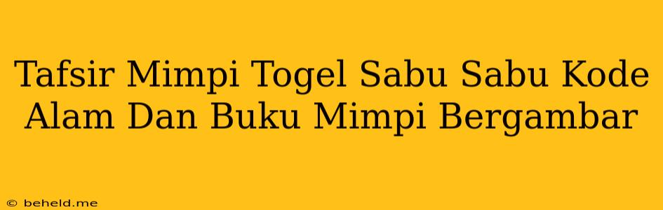 Tafsir Mimpi Togel Sabu Sabu Kode Alam Dan Buku Mimpi Bergambar
