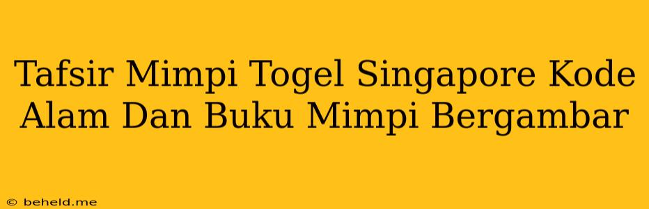 Tafsir Mimpi Togel Singapore Kode Alam Dan Buku Mimpi Bergambar