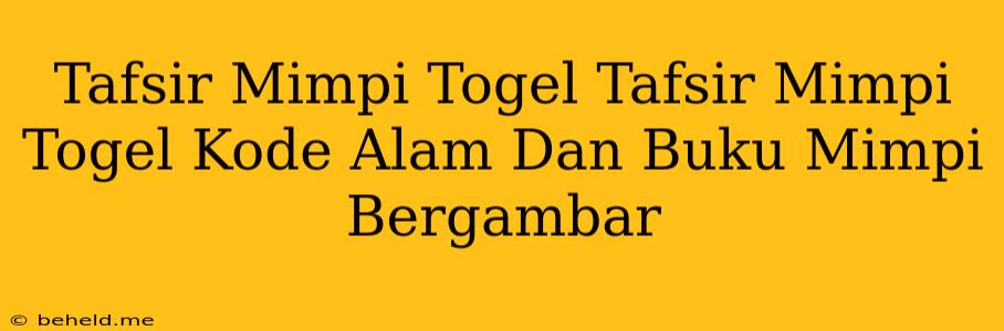 Tafsir Mimpi Togel Tafsir Mimpi Togel Kode Alam Dan Buku Mimpi Bergambar