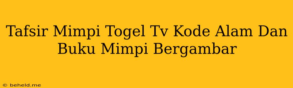 Tafsir Mimpi Togel Tv Kode Alam Dan Buku Mimpi Bergambar