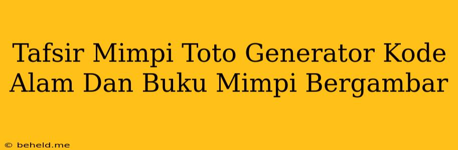 Tafsir Mimpi Toto Generator Kode Alam Dan Buku Mimpi Bergambar