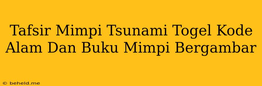 Tafsir Mimpi Tsunami Togel Kode Alam Dan Buku Mimpi Bergambar