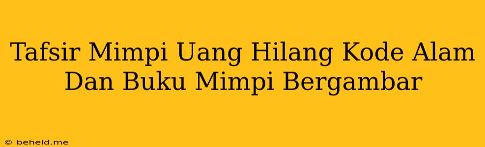 Tafsir Mimpi Uang Hilang Kode Alam Dan Buku Mimpi Bergambar