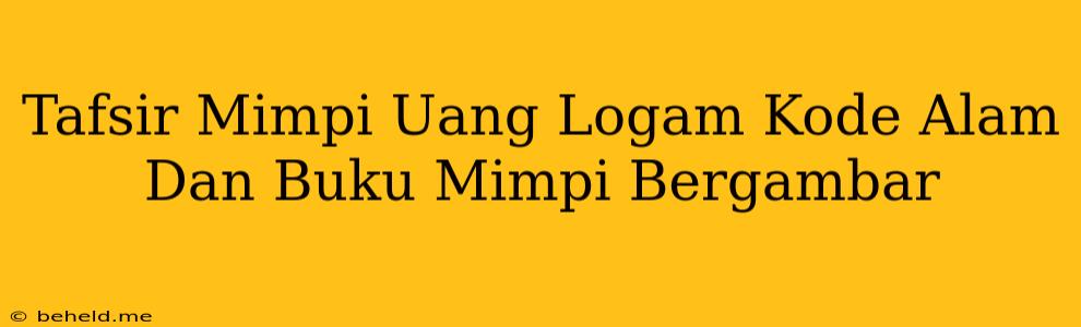 Tafsir Mimpi Uang Logam Kode Alam Dan Buku Mimpi Bergambar