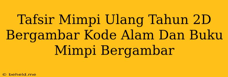 Tafsir Mimpi Ulang Tahun 2D Bergambar Kode Alam Dan Buku Mimpi Bergambar