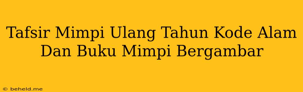 Tafsir Mimpi Ulang Tahun Kode Alam Dan Buku Mimpi Bergambar