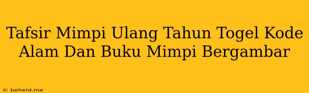 Tafsir Mimpi Ulang Tahun Togel Kode Alam Dan Buku Mimpi Bergambar